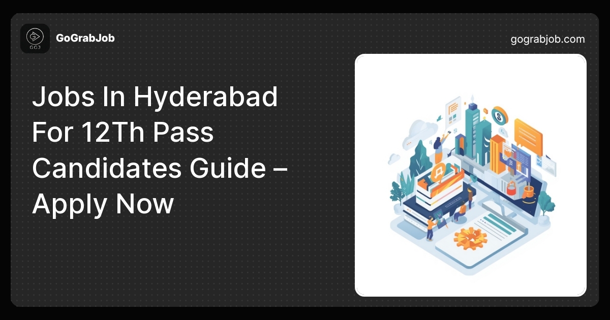 Jobs In Hyderabad For 12Th Pass Candidates Guide – Apply Now