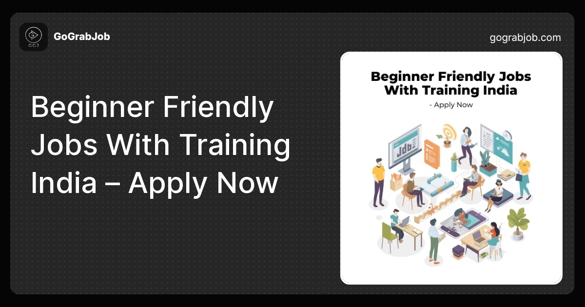 Beginner Friendly Jobs With Training India – Apply Now